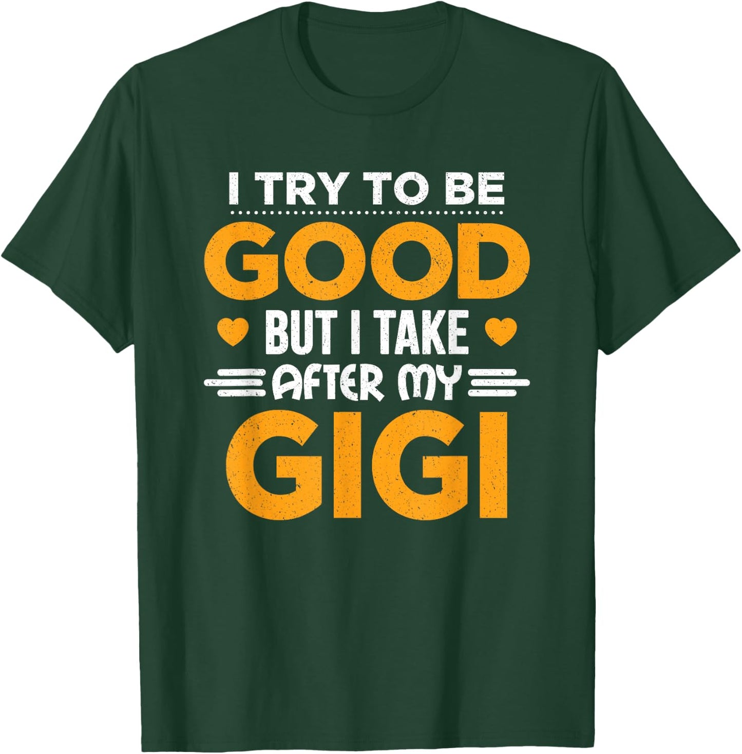 I Try To Be Good But I Take After My Gigi Gift T-Shirt - T-Shirt | Forest