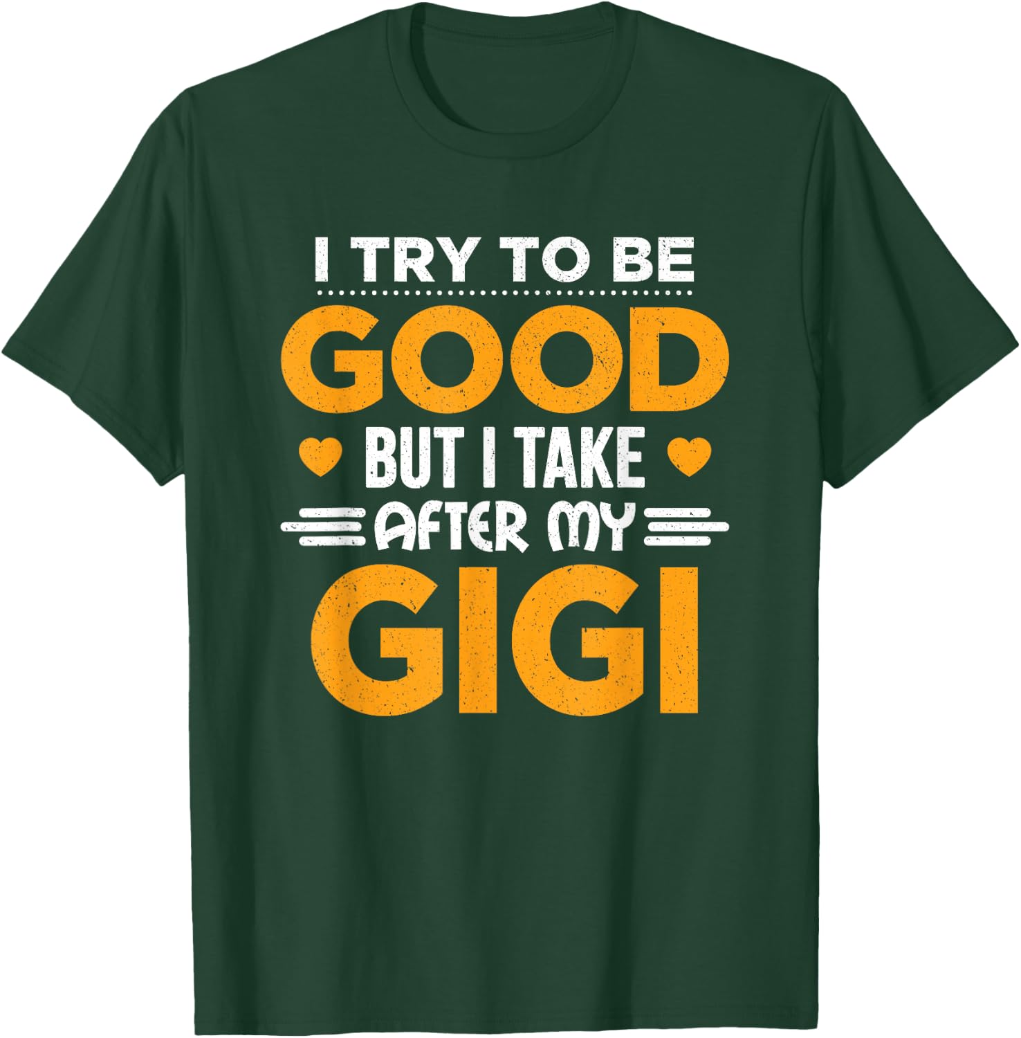 I Try To Be Good But I Take After My Gigi Gift T-Shirt - T-Shirt | Forest