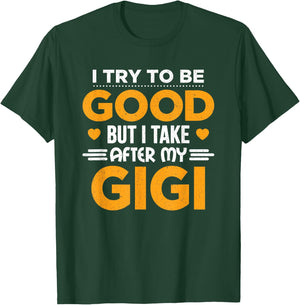 I Try To Be Good But I Take After My Gigi Gift T-Shirt - T-Shirt | Forest