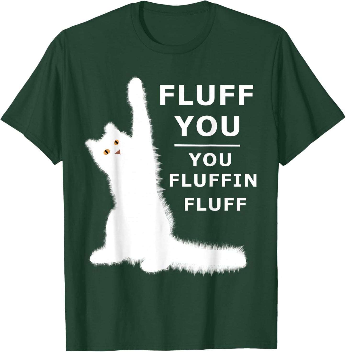 Fluff You You Fluffin Fluff Shirt T-Shirt - T-Shirt | Forest