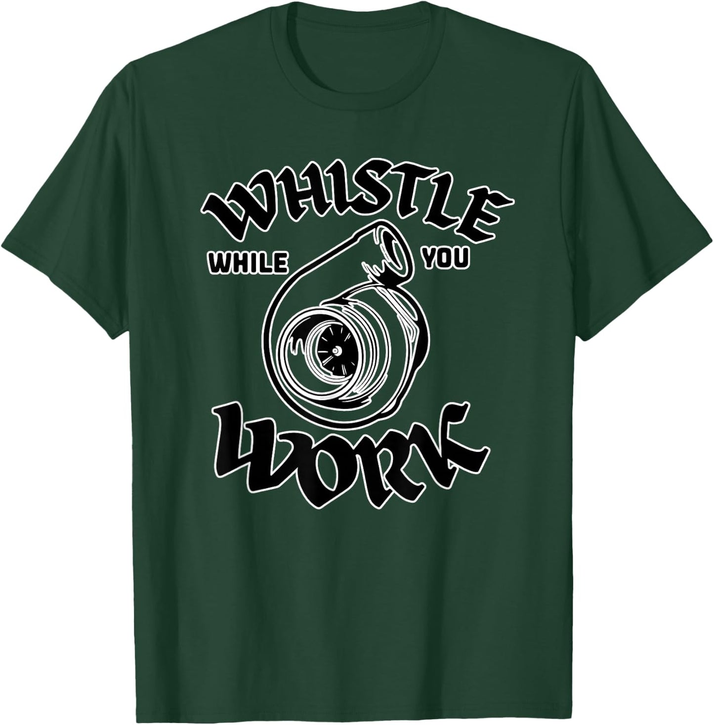 Whistle While You Work Work Turbocharger Mechanic Design T-Shirt - T-Shirt | Forest