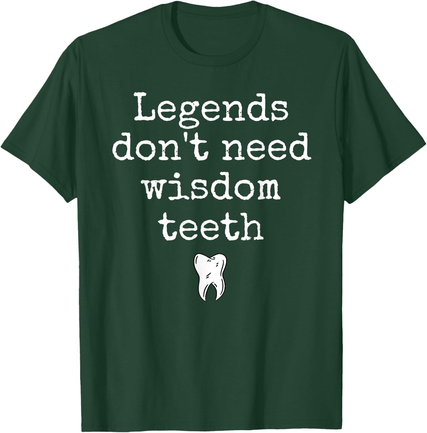 Legends Don't Need Wisdom Teeth Recovery T-Shirt - T-Shirt | Forest