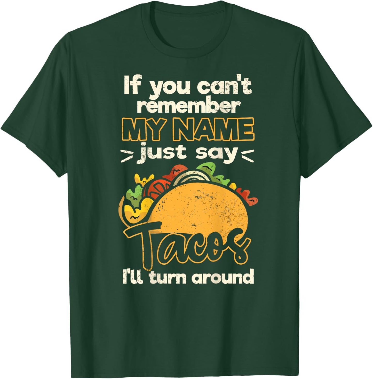 If You Can't Remember My Name Just Say Tacos T-Shirt - T-Shirt | Forest