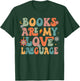 Books Are My Love Language Back To School Teacher Reading T-Shirt - T-Shirt | Forest