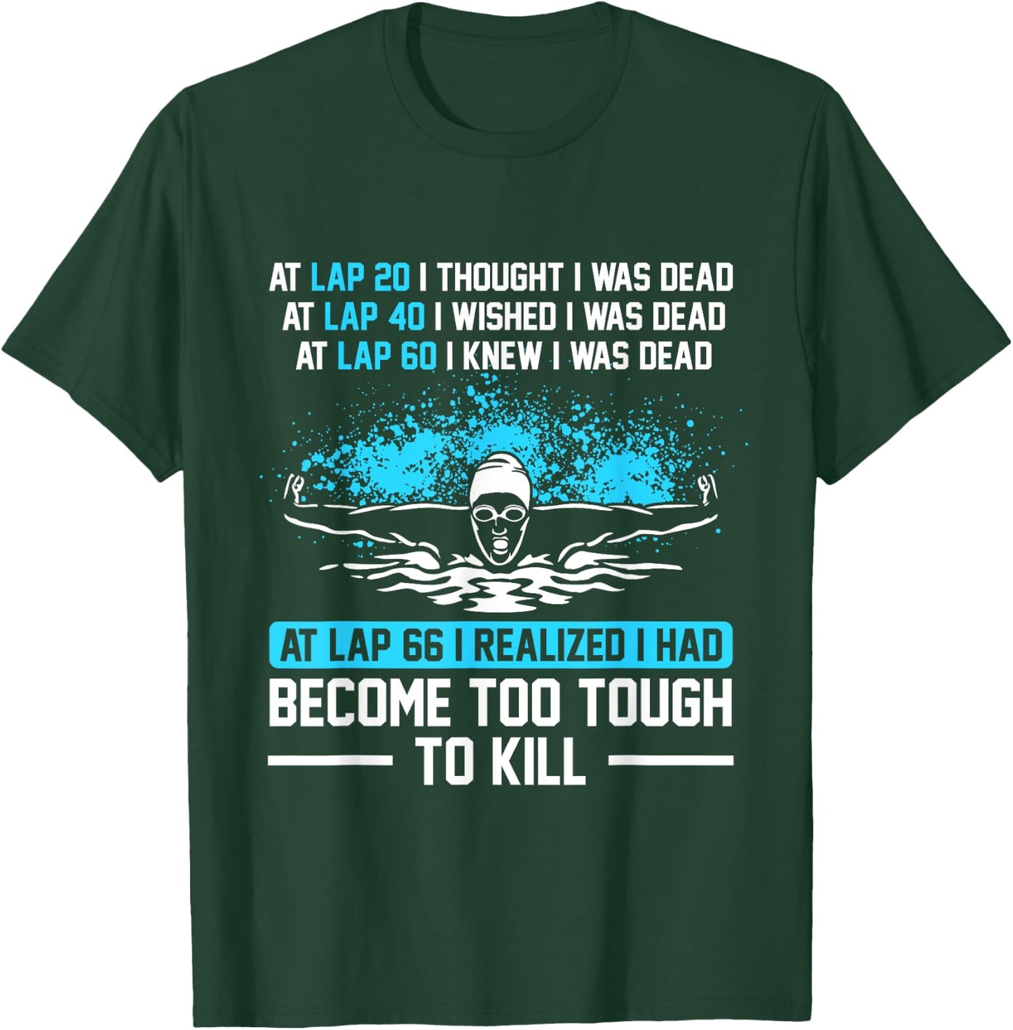 Swimmer At Lap 66 I Realized I Had Become To Tough Swimming T-Shirt - T-Shirt | Forest