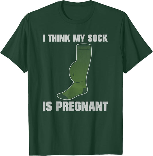 I Think My Sock Is Pregnant T-Shirt - T-Shirt | Forest