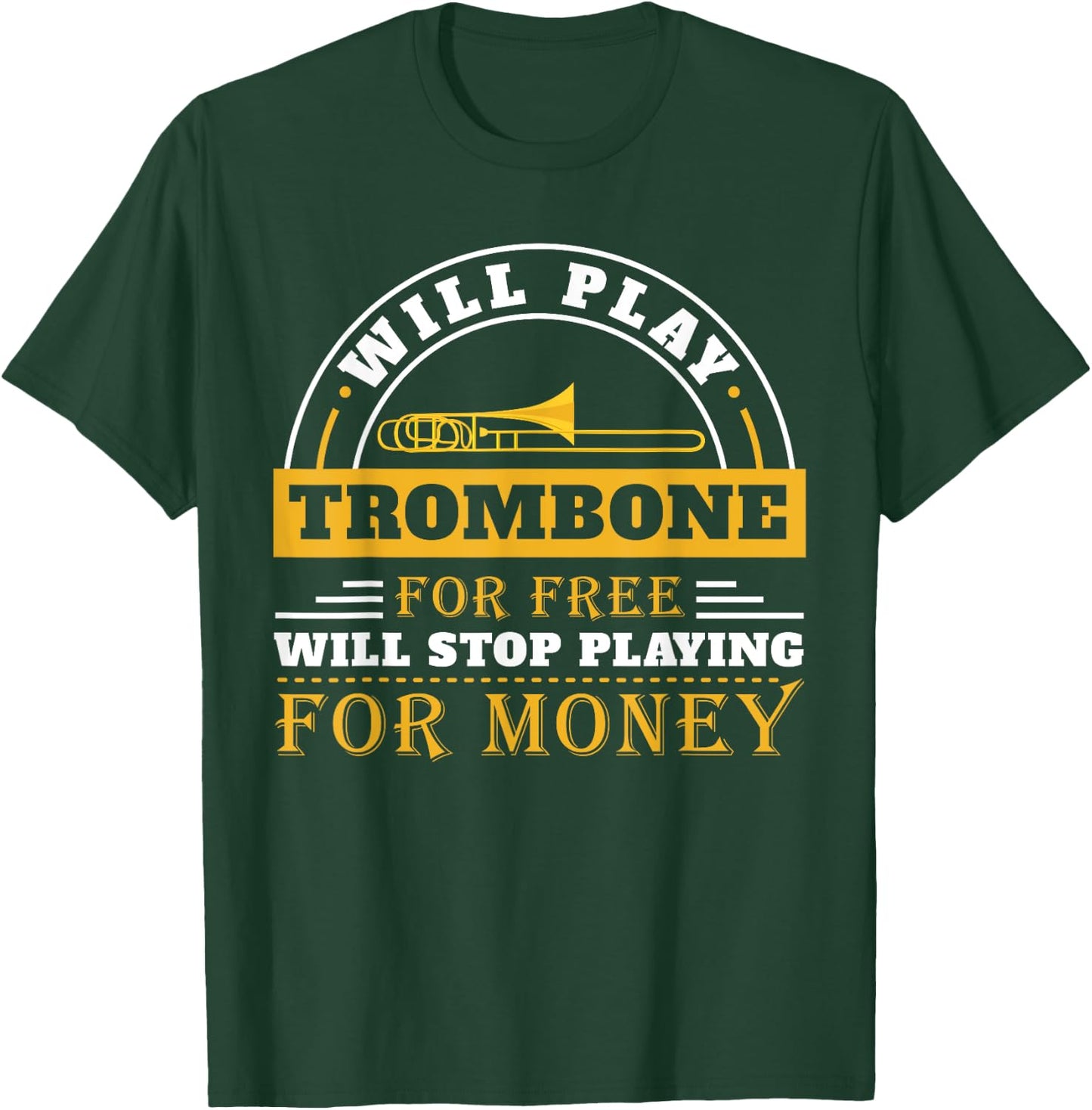 Funny Will Play Trombone Player Band Gift Accessories Stuff T-Shirt - T-Shirt | Forest