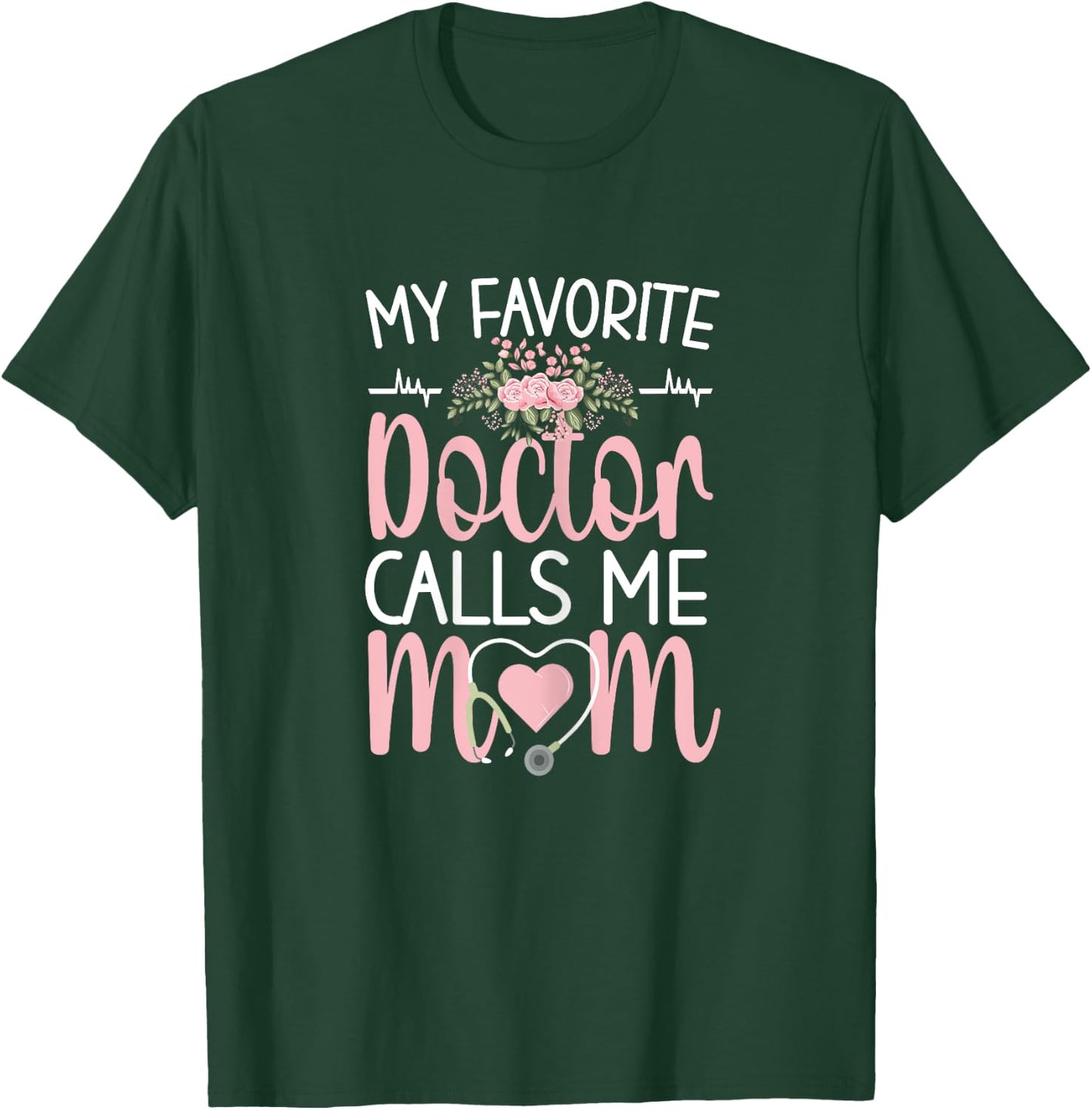 My Favorite Doctor Calls Me Mom | Mother Medical Doctor Mom T-Shirt - T-Shirt | Forest