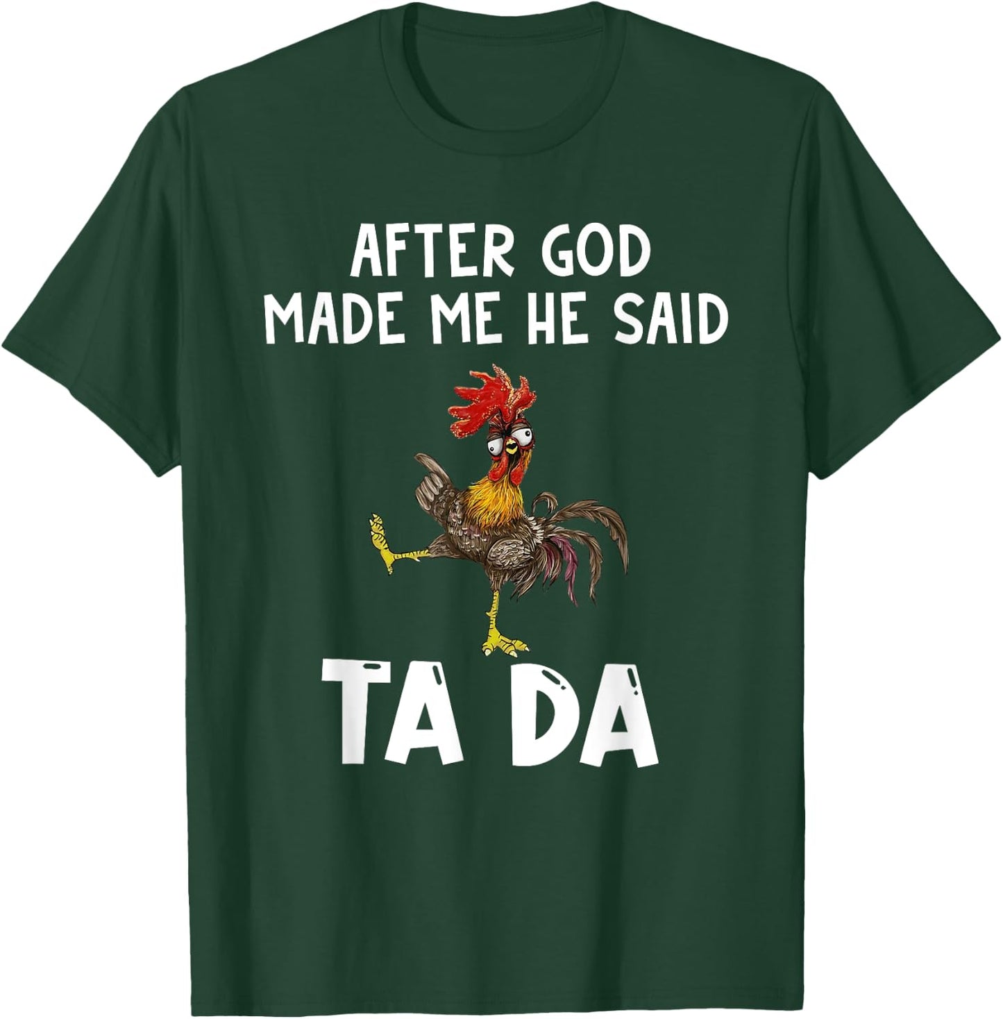 Funny After God Made Me He Said Ta Da T-Shirt - T-Shirt | Forest