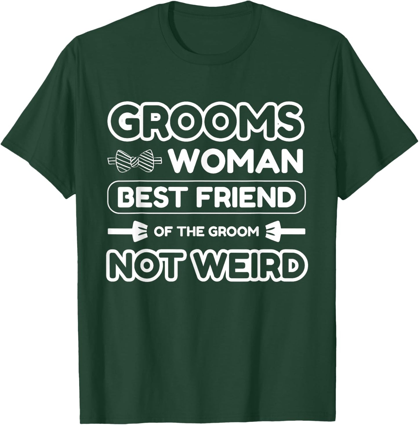 Groomswoman Best Friend of The Groom Not Weird Funny Wedding T-Shirt - T-Shirt | Forest