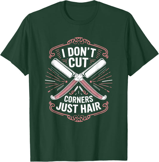 Barber and Hairstylist, I Don’t Cut Corners Just Hair T-Shirt - T-Shirt | Forest