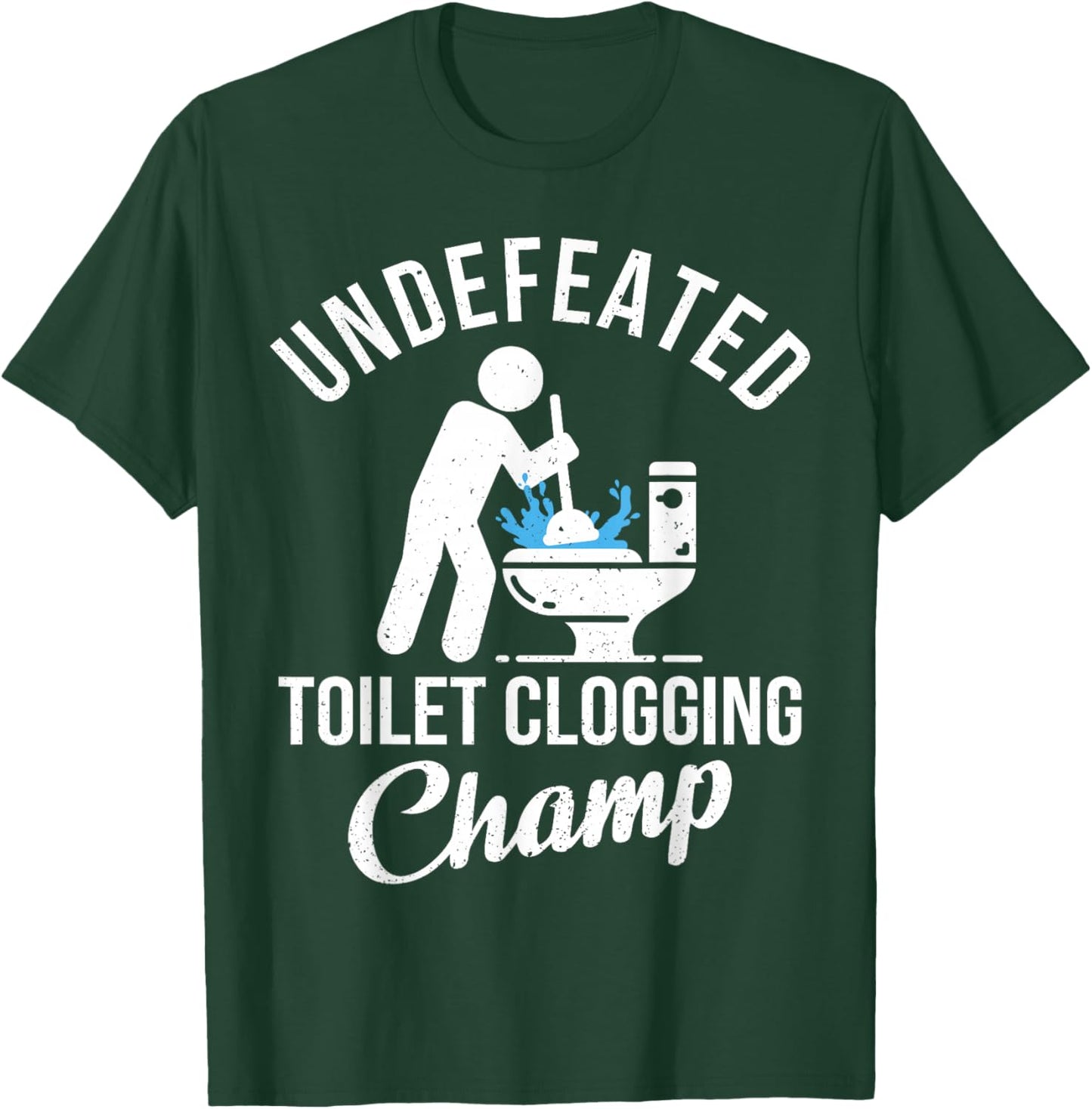 Undefeated Toilet Clogging Champ Funny Hilarious Gift T-Shirt - T-Shirt | Forest