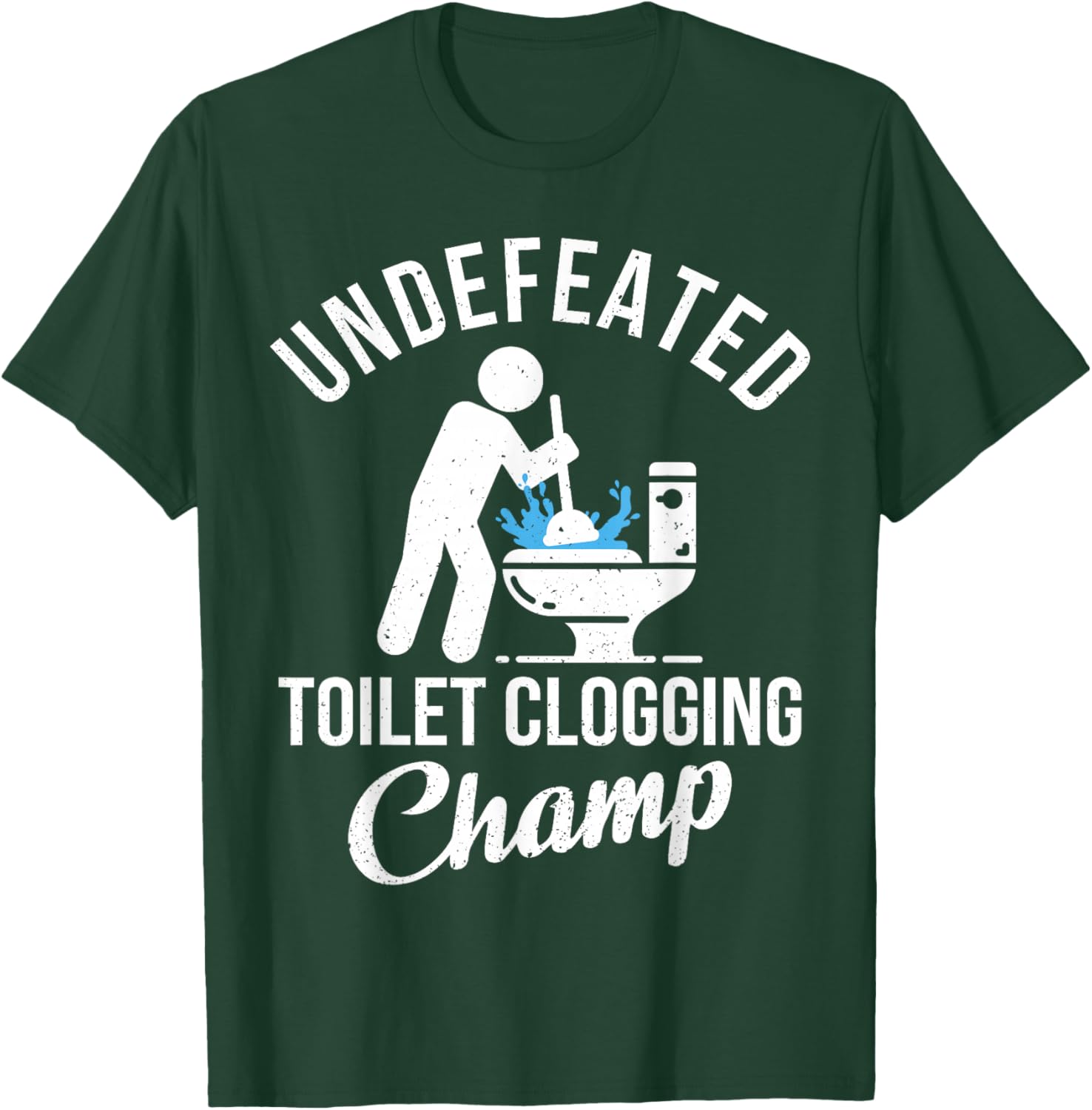 Undefeated Toilet Clogging Champ Funny Hilarious Gift T-Shirt - T-Shirt | Forest