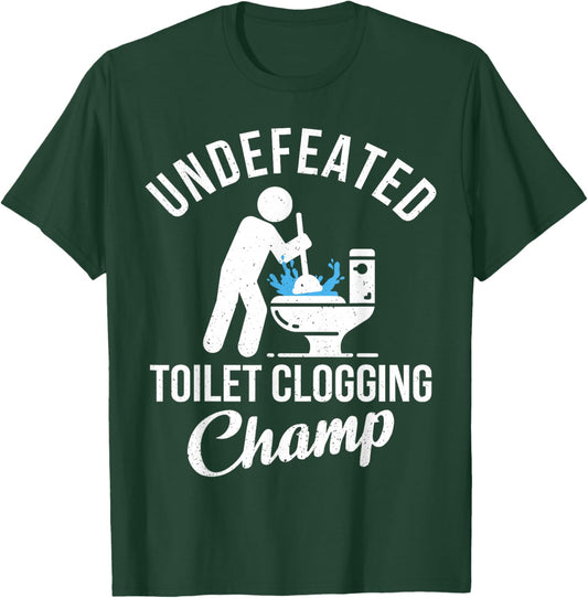 Undefeated Toilet Clogging Champ Funny Hilarious Gift T-Shirt - T-Shirt | Forest