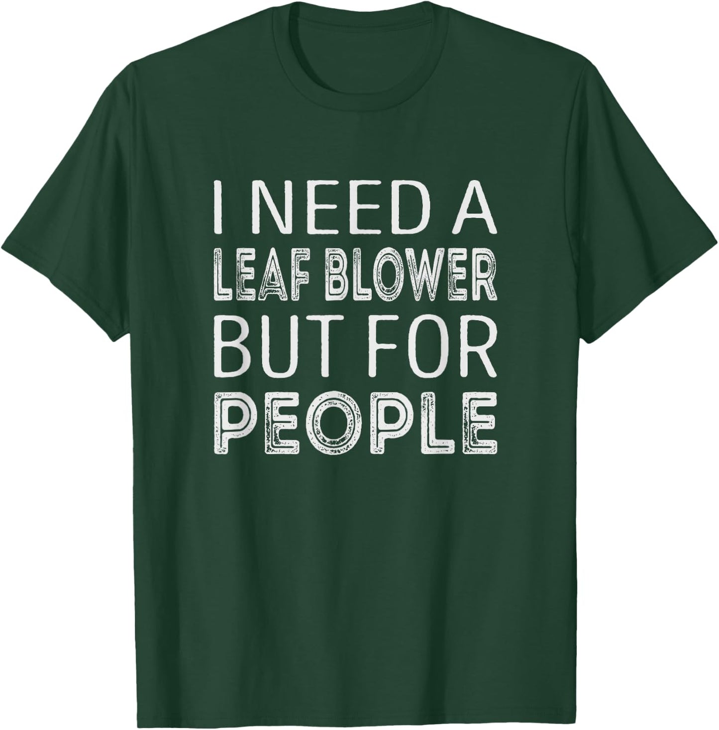 I need a leaf blower but for people T-Shirt - T-Shirt | Forest
