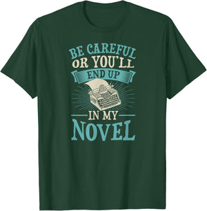 Be Careful Or You'll End Up In My Novel Funny Fiction Writer T-Shirt - T-Shirt | Forest
