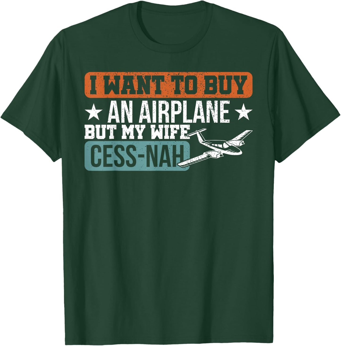 I Want To Buy An Airplane But My Wife Cess-Nah Pilot T-Shirt - T-Shirt | Forest
