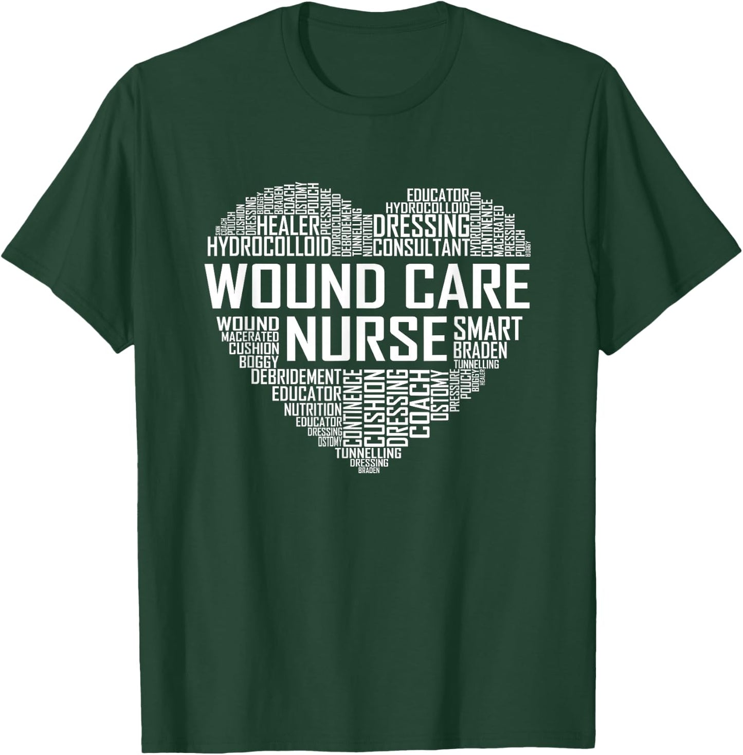 Wound Care Nurse Heart Nursing Appreciation T-Shirt - T-Shirt | Forest