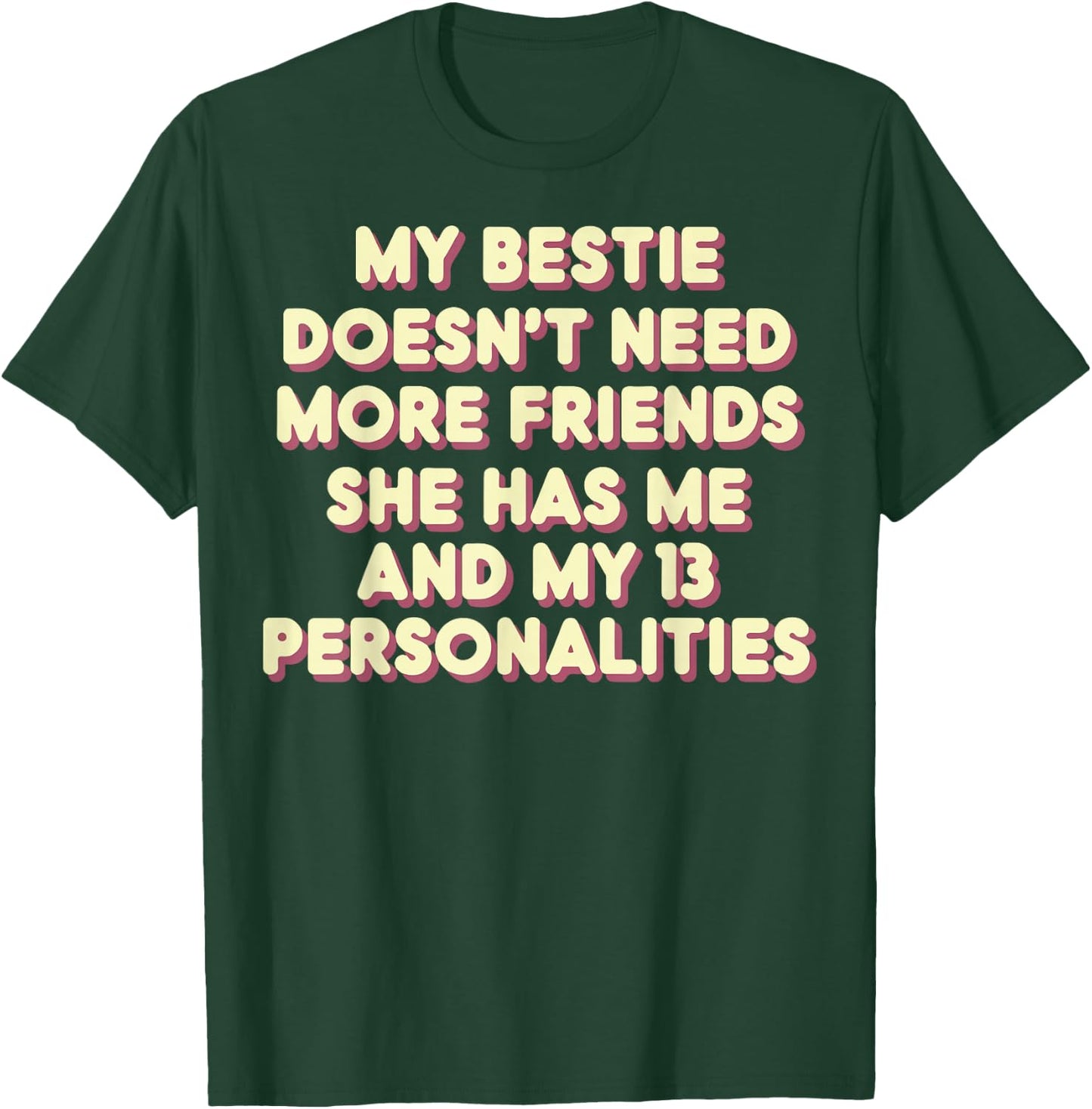 My Bestie Doesn't Need More Friends 13 Personalities T-Shirt - T-Shirt | Forest
