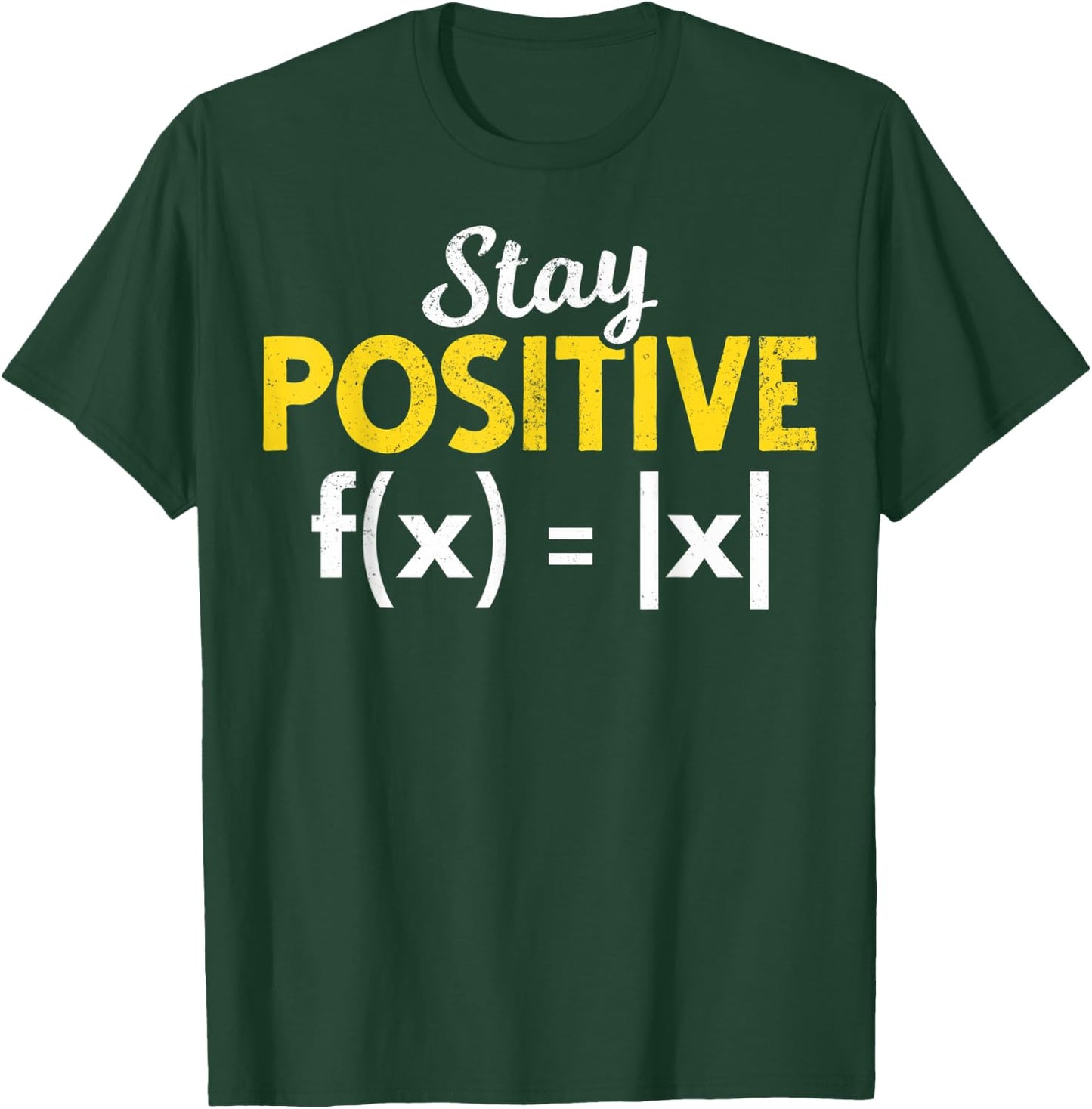 Stay Positive Absolute Value Math Nerds Positive Math Majors T-Shirt - T-Shirt | Forest
