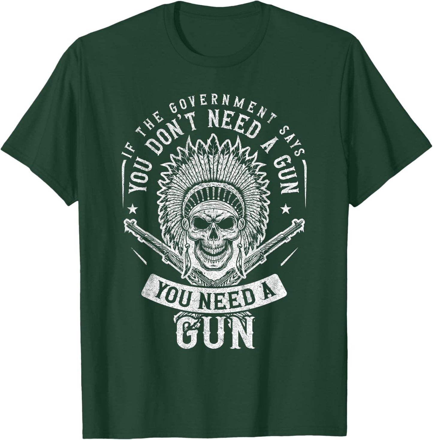 If The Government Says You Don't Need A Gun You Need A Gun T-Shirt - T-Shirt | Forest