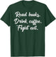 Read Books: Drink Coffee Fight Evil Funny Bookworm T-Shirt - T-Shirt | Forest