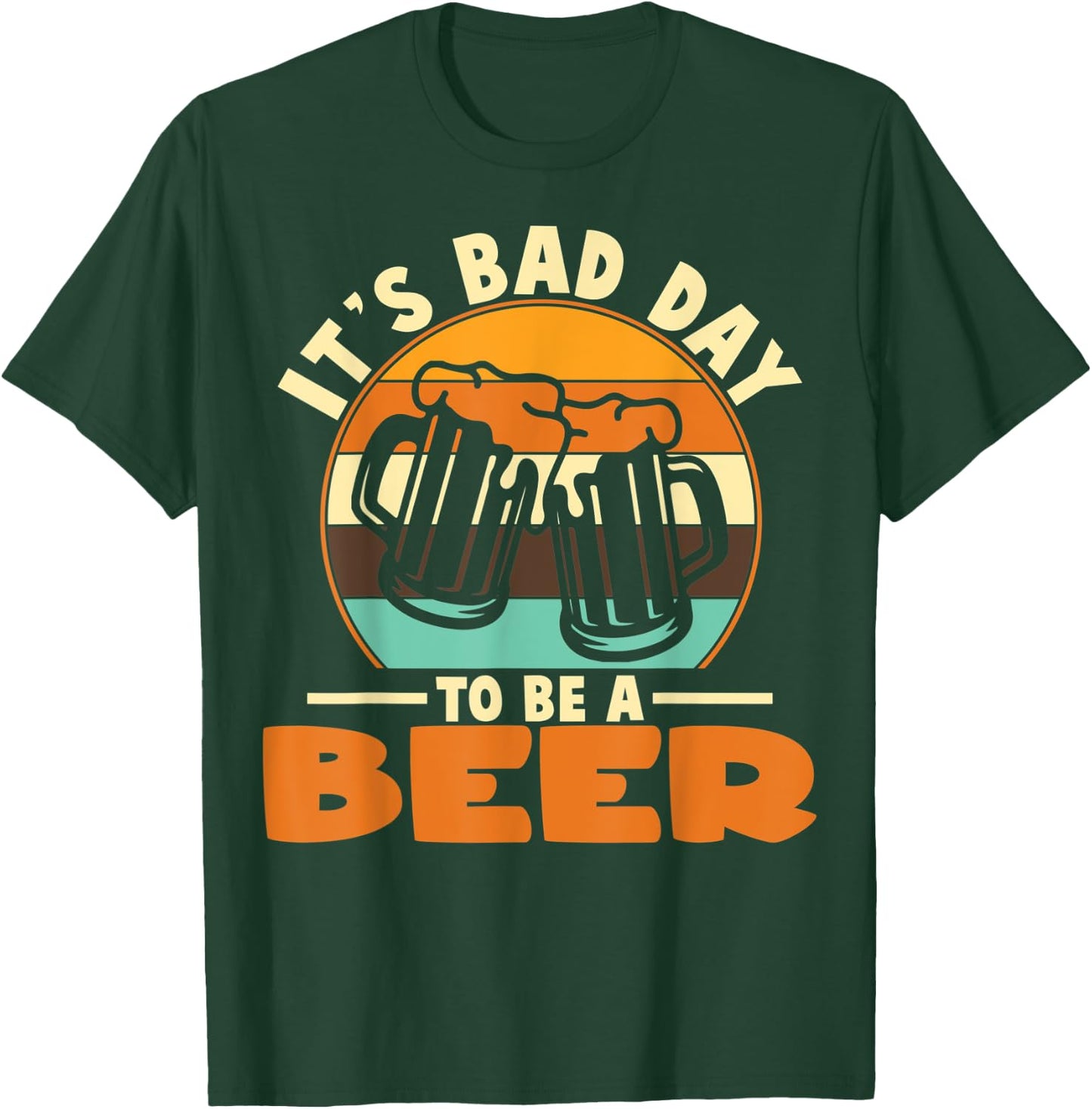 It's A Bad Day To Be A Beer Brewers Bad Day Beer Drinkers T-Shirt - T-Shirt | Forest