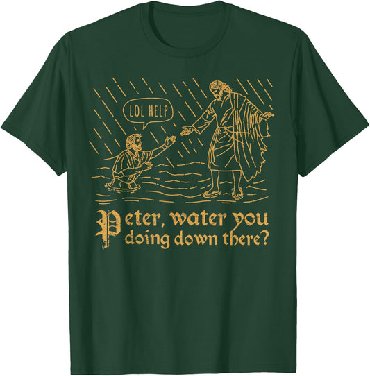 Peter Water You Doing Down There Funny Pun Christian Merch T-Shirt - T-Shirt | Forest
