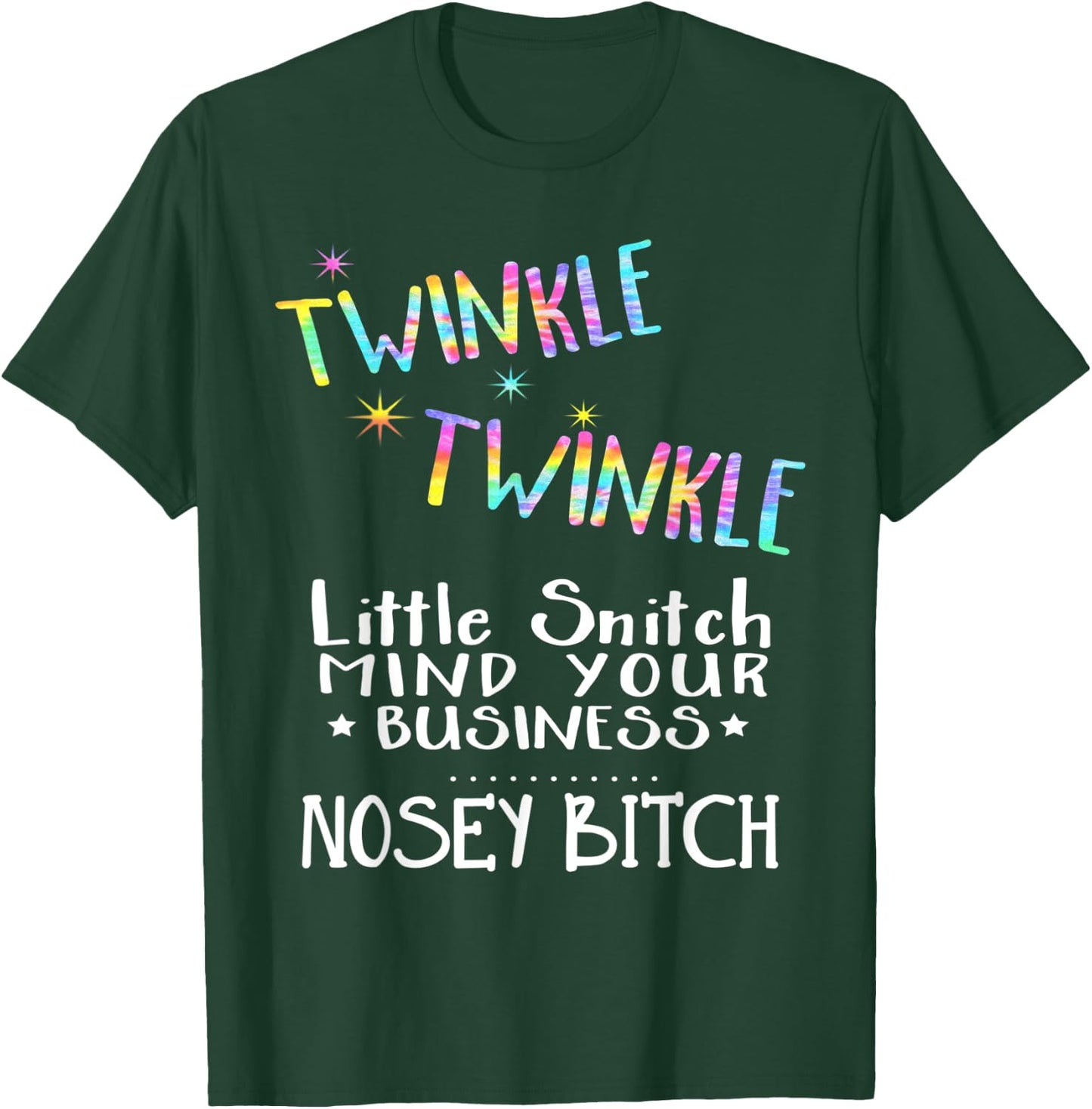 Twinkle Twinkle Little Snitch Mind Your Business Nosey Bitch T-Shirt - T-Shirt | Forest