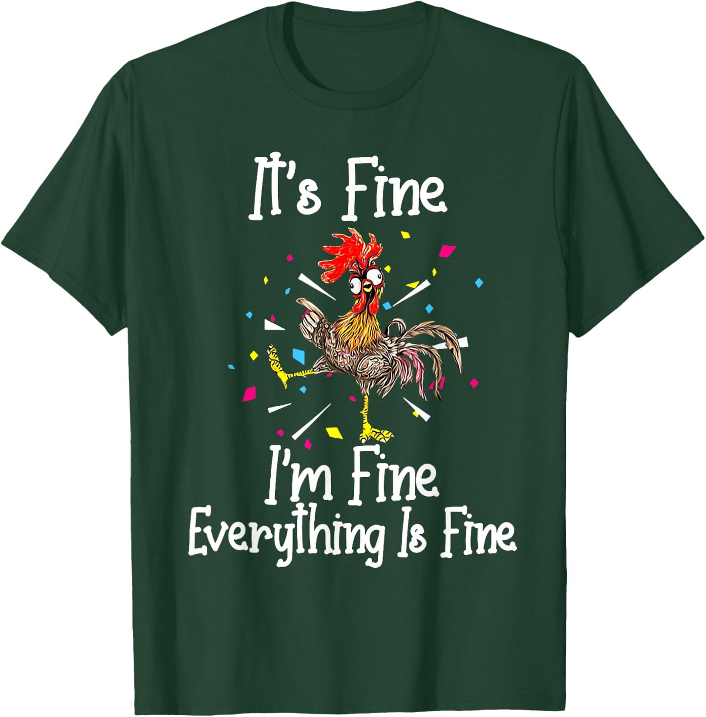 It's Fine I'm Fine Everything Is Fine Funny Chicken T-Shirt - T-Shirt | Forest