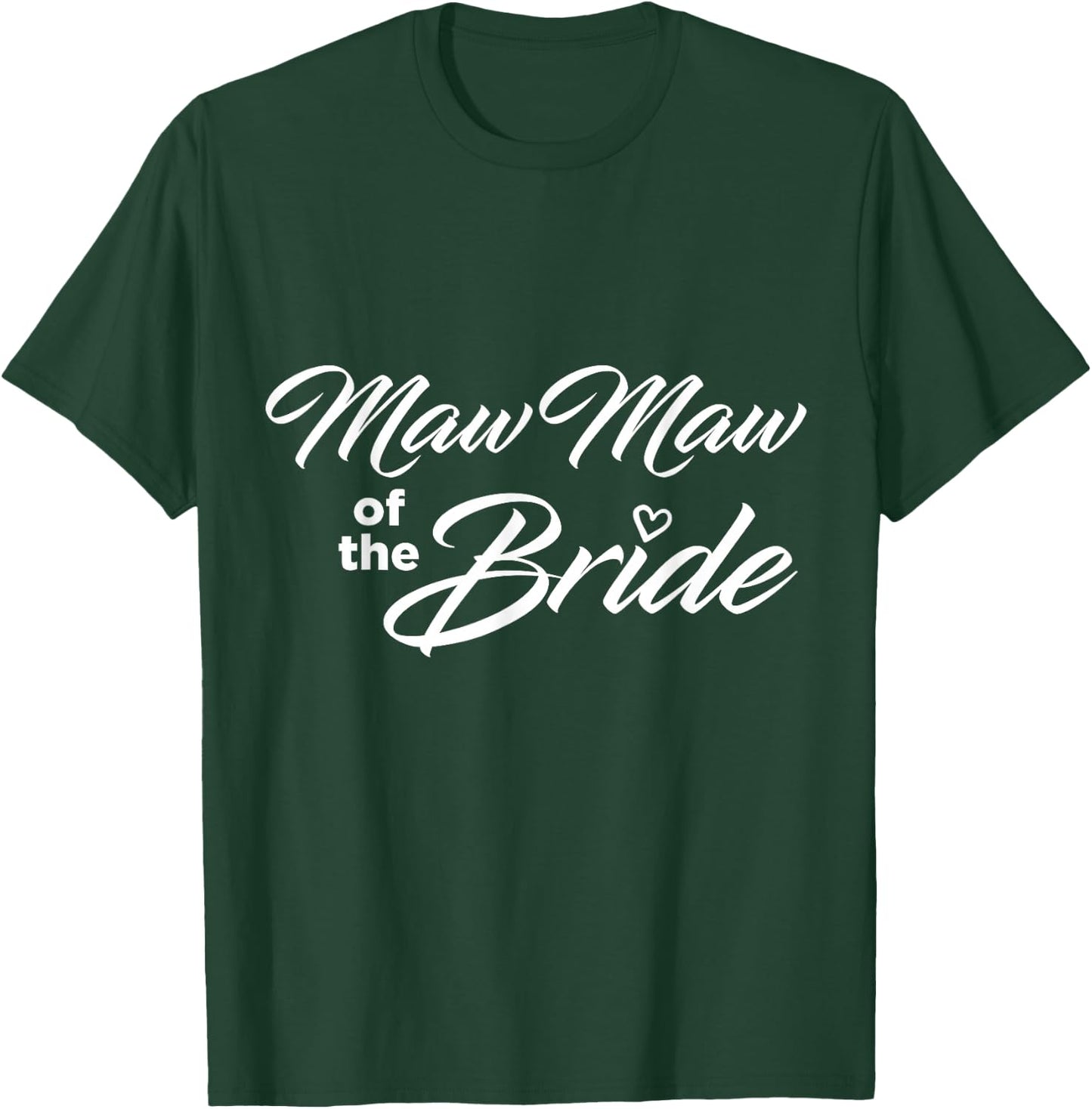Maw Maw Of The Bride Wedding Party T-Shirt - T-Shirt | Forest