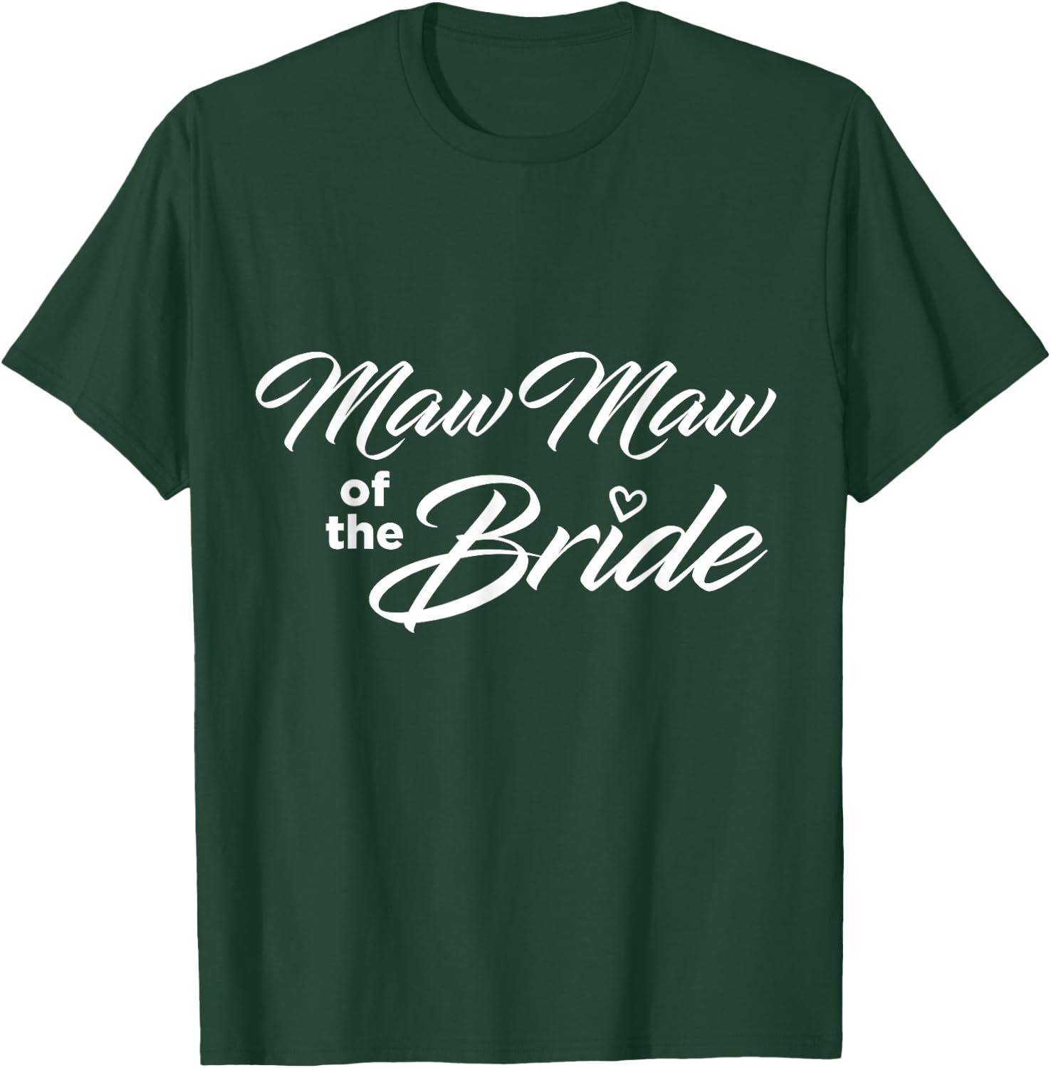 Maw Maw Of The Bride Wedding Party T-Shirt - T-Shirt | Forest