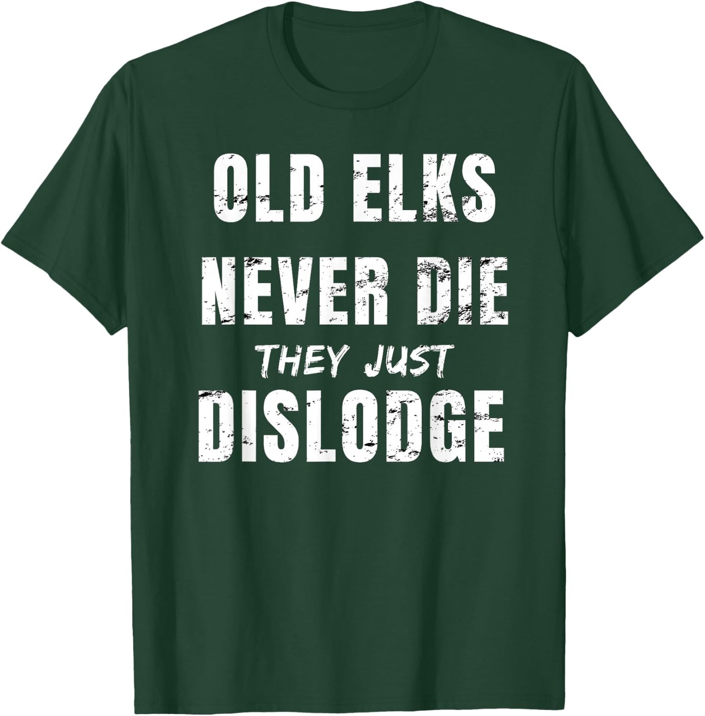 Old Elks Never Die They Just Dislodge T-Shirt - T-Shirt | Forest