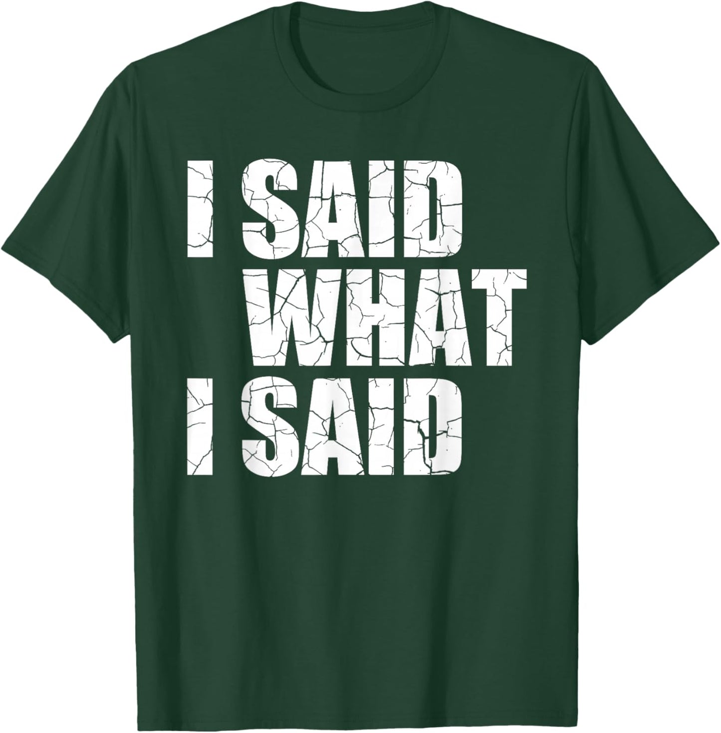 I Said What I Said T-Shirt - T-Shirt | Forest