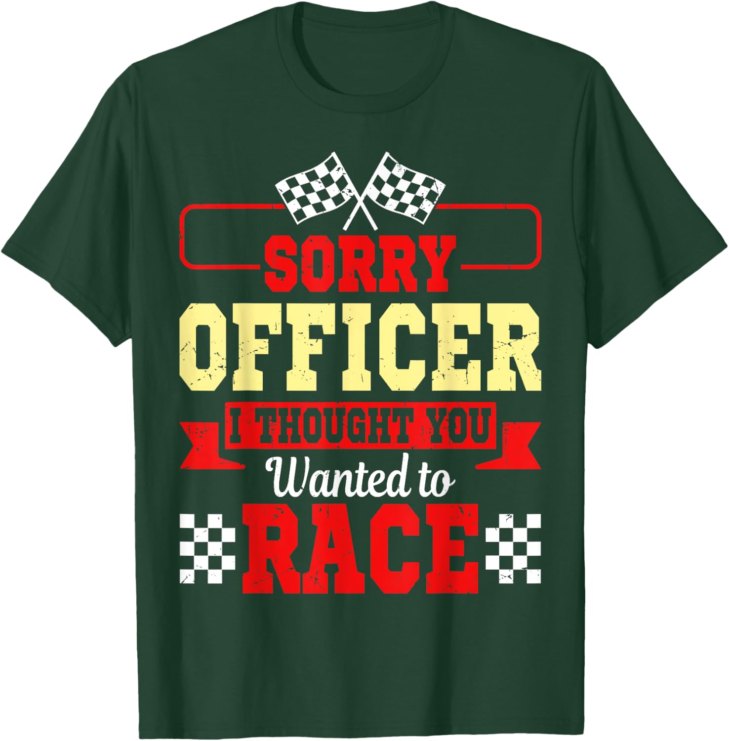 Sorry Officer I Thought You Wanted To Race Shirt Gift T-Shirt - T-Shirt | Forest