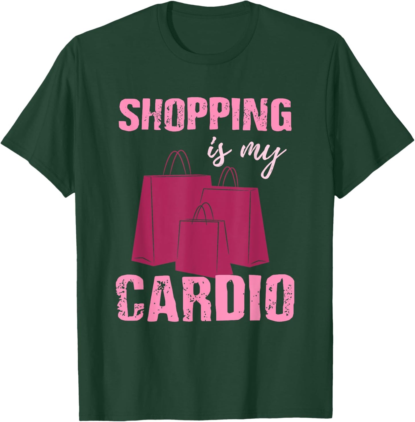 Funny Workout T Shirt - Shopping is My Cardio - Gift T-Shirt - T-Shirt | Forest