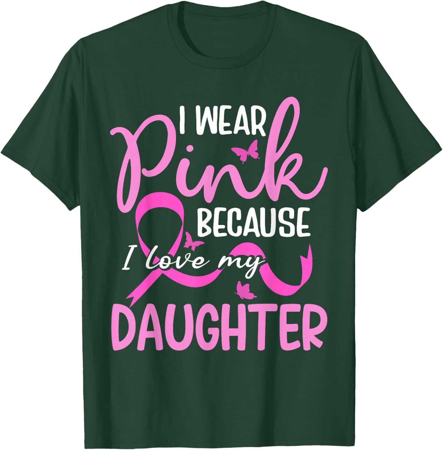 I Wear Pink Because I Love My Daughter Breast Cancer T-Shirt - T-Shirt | Forest