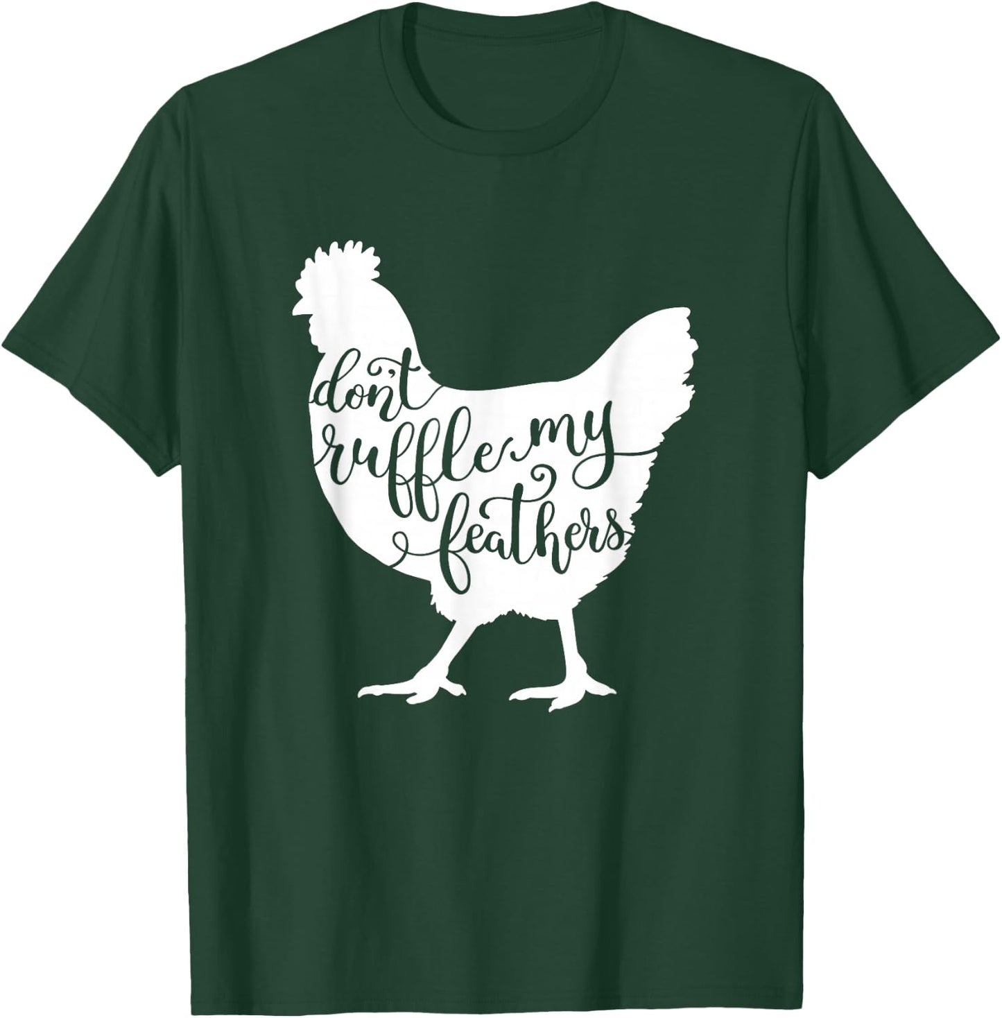 Chicken Saying Design, Don't Ruffle My Feathers T-Shirt - T-Shirt | Forest