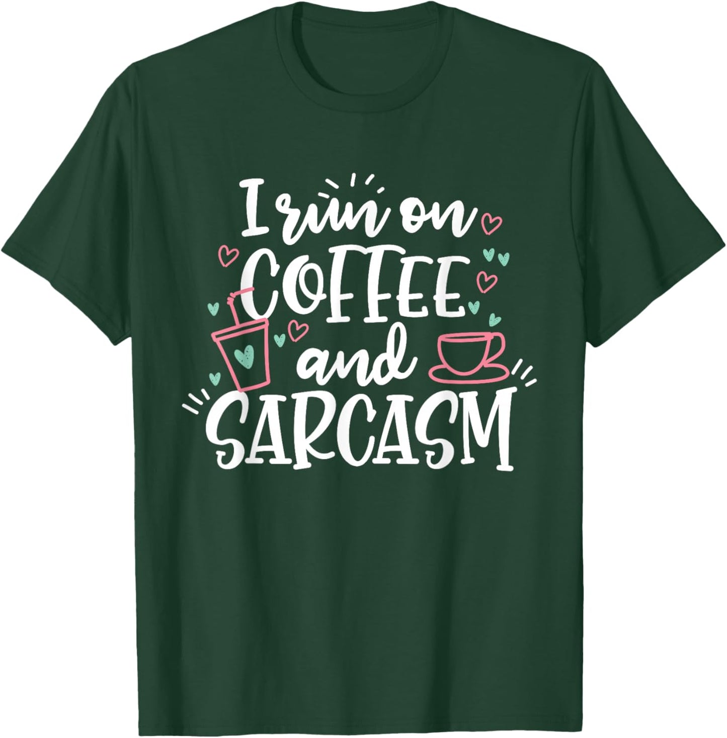 I Run On Coffee And Sarcasm T-Shirt - T-Shirt | Forest