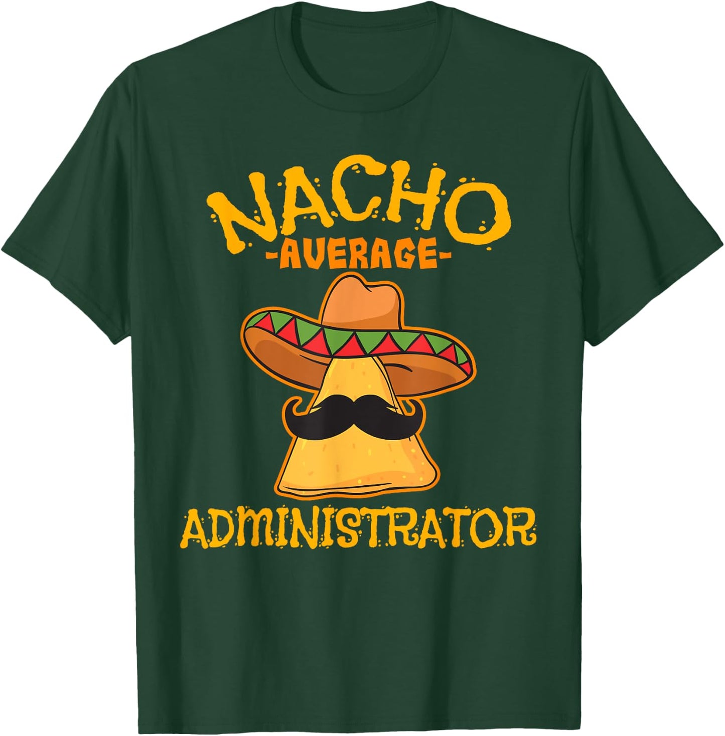 Nacho Average Administrator Cinco de Mayo Admin Fiesta T-Shirt - T-Shirt | Forest