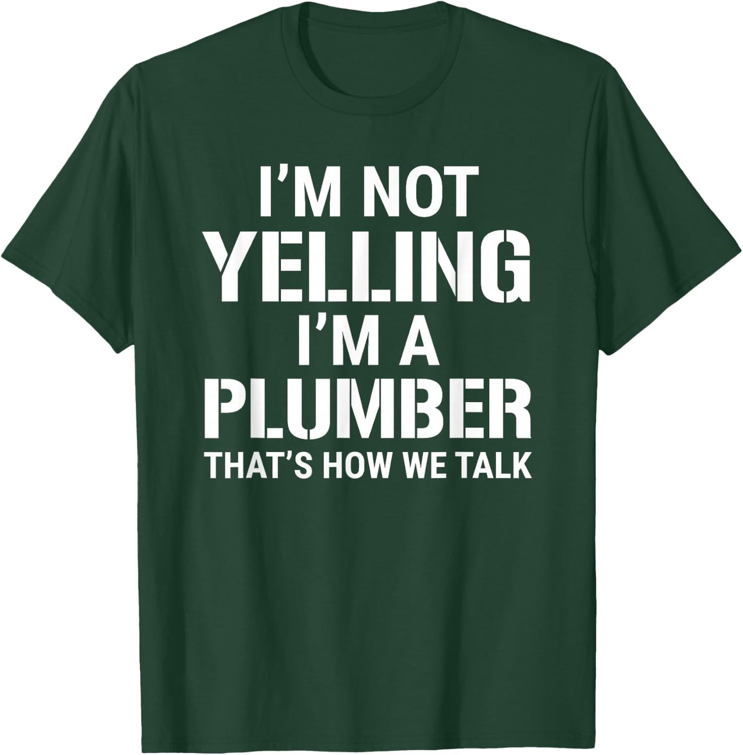 I'm Not Yelling I'm A Plumber Funny Plumbing Humor T-Shirt - T-Shirt | Forest