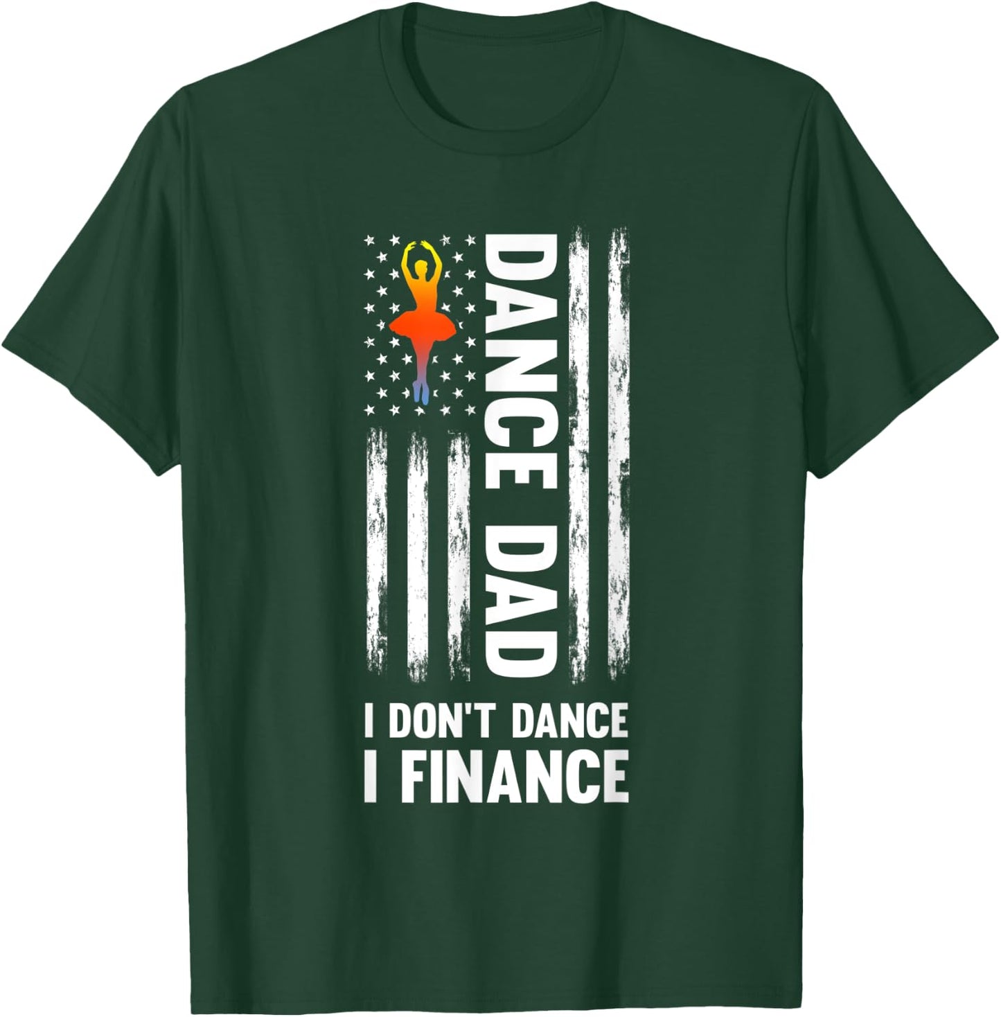 Dance Dad I don't dance I finance Dance Dad Ballet T-Shirt - T-Shirt | Forest