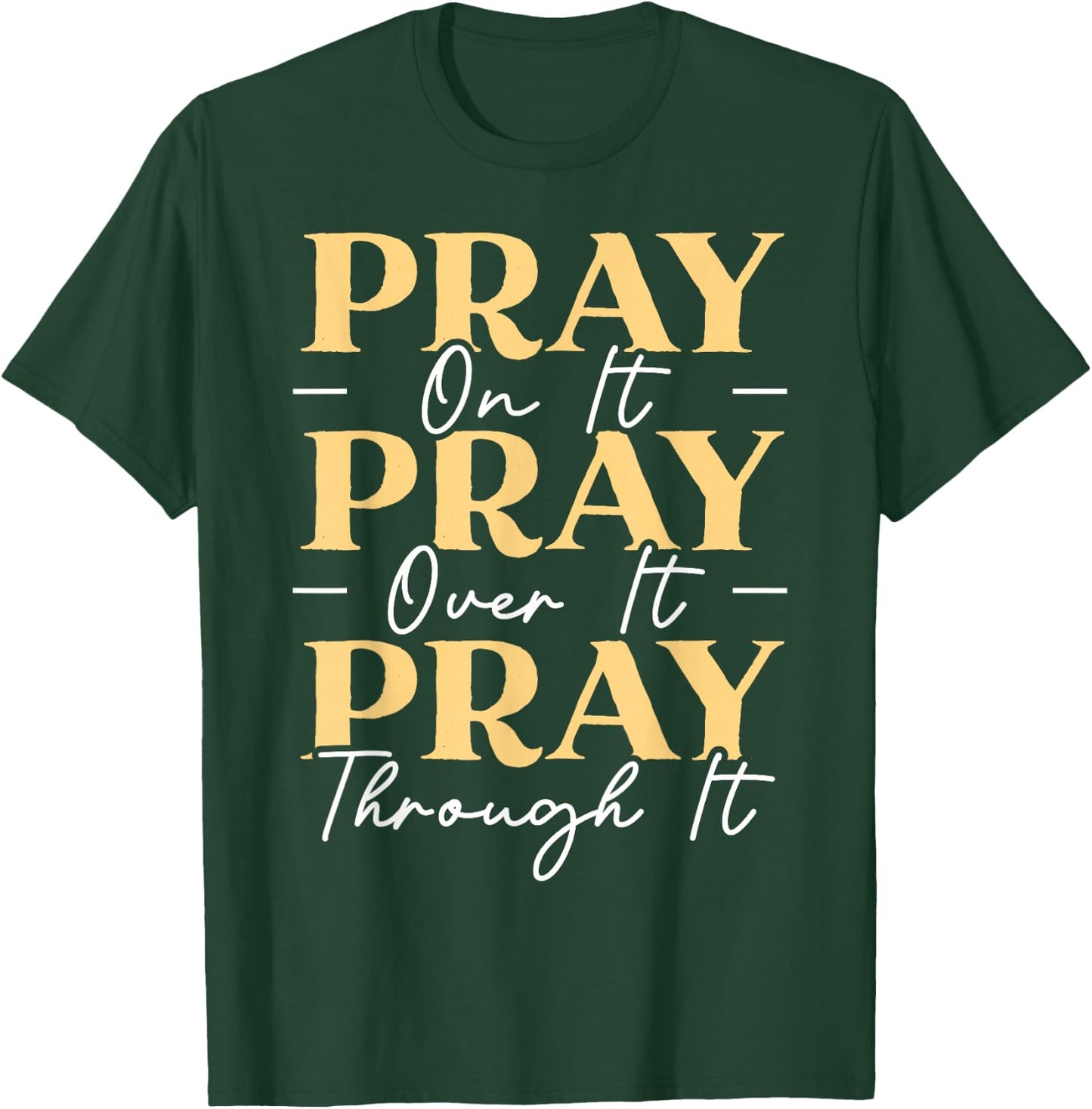 Pray On It Pray Over It Pray Through It Christian Religious T-Shirt - T-Shirt | Forest