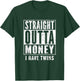 Twin Parents Fun Shirt Straight Outta Money I Have Twins T-Shirt - T-Shirt | Forest