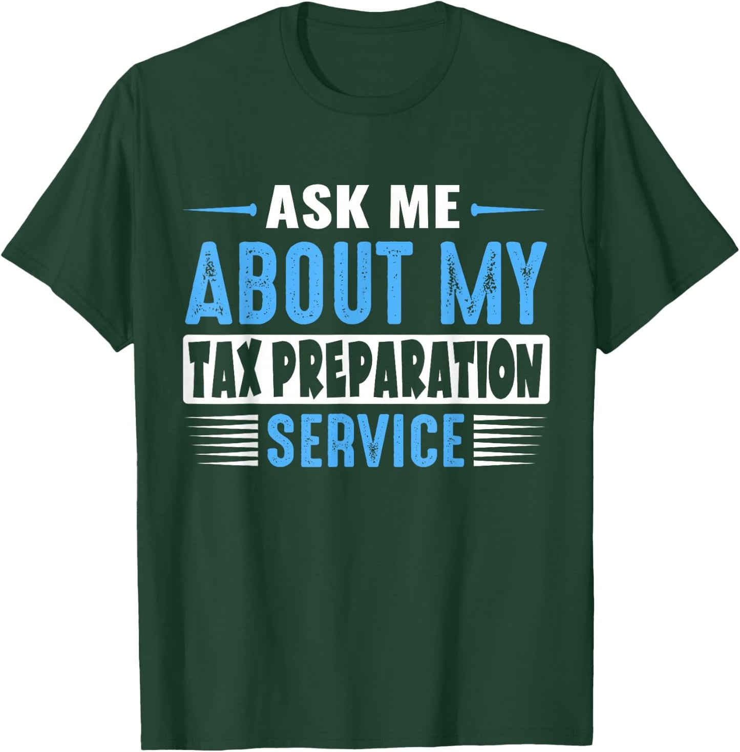 ASK ME ABOUT MY TAX PREPARATION SERVICE (Blue Text Version) T-Shirt - T-Shirt | Forest