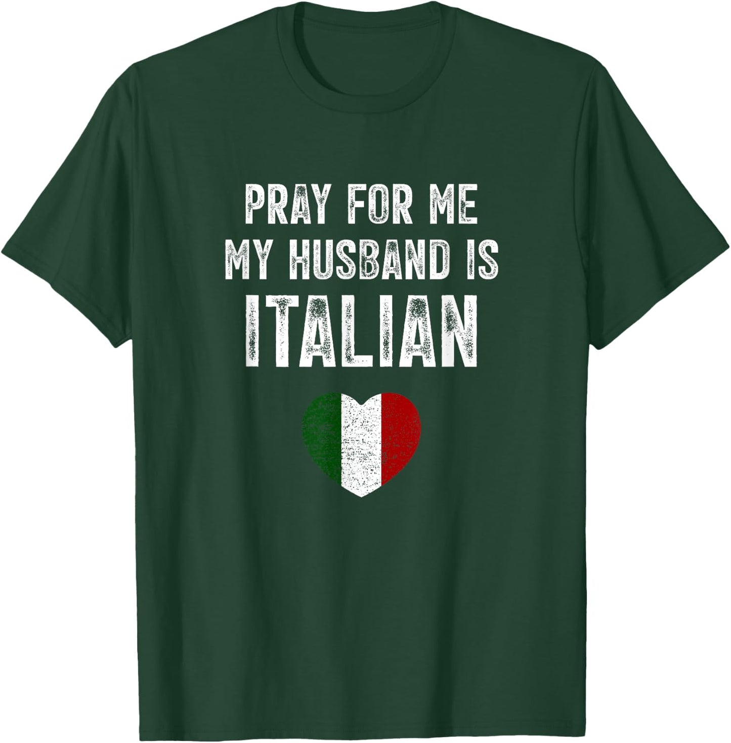 Pray For Me My Husband Is Italian Funny Saying Italia Flag T-Shirt - T-Shirt | Forest