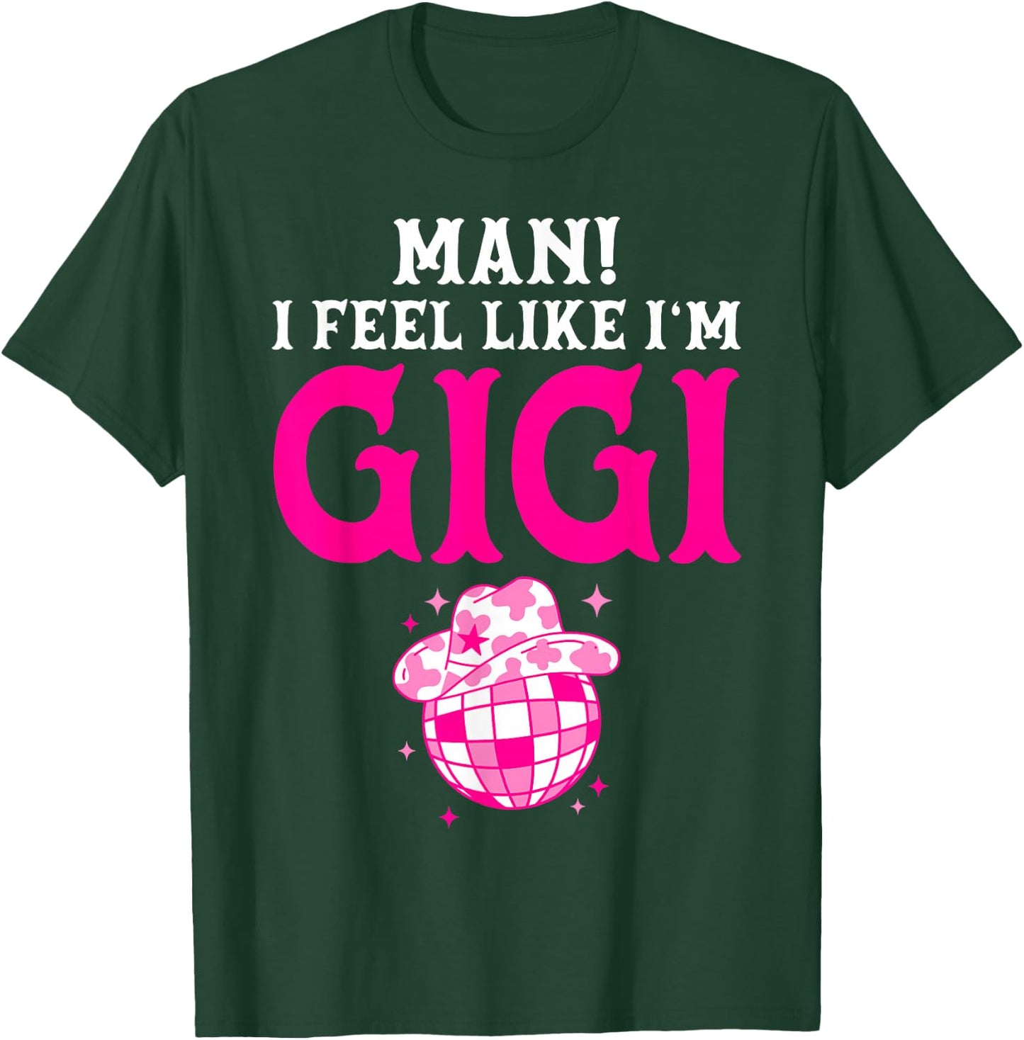 Man I Feel Like I'm Gigi Birthday Cowgirl Matching Family T-Shirt - T-Shirt | Forest