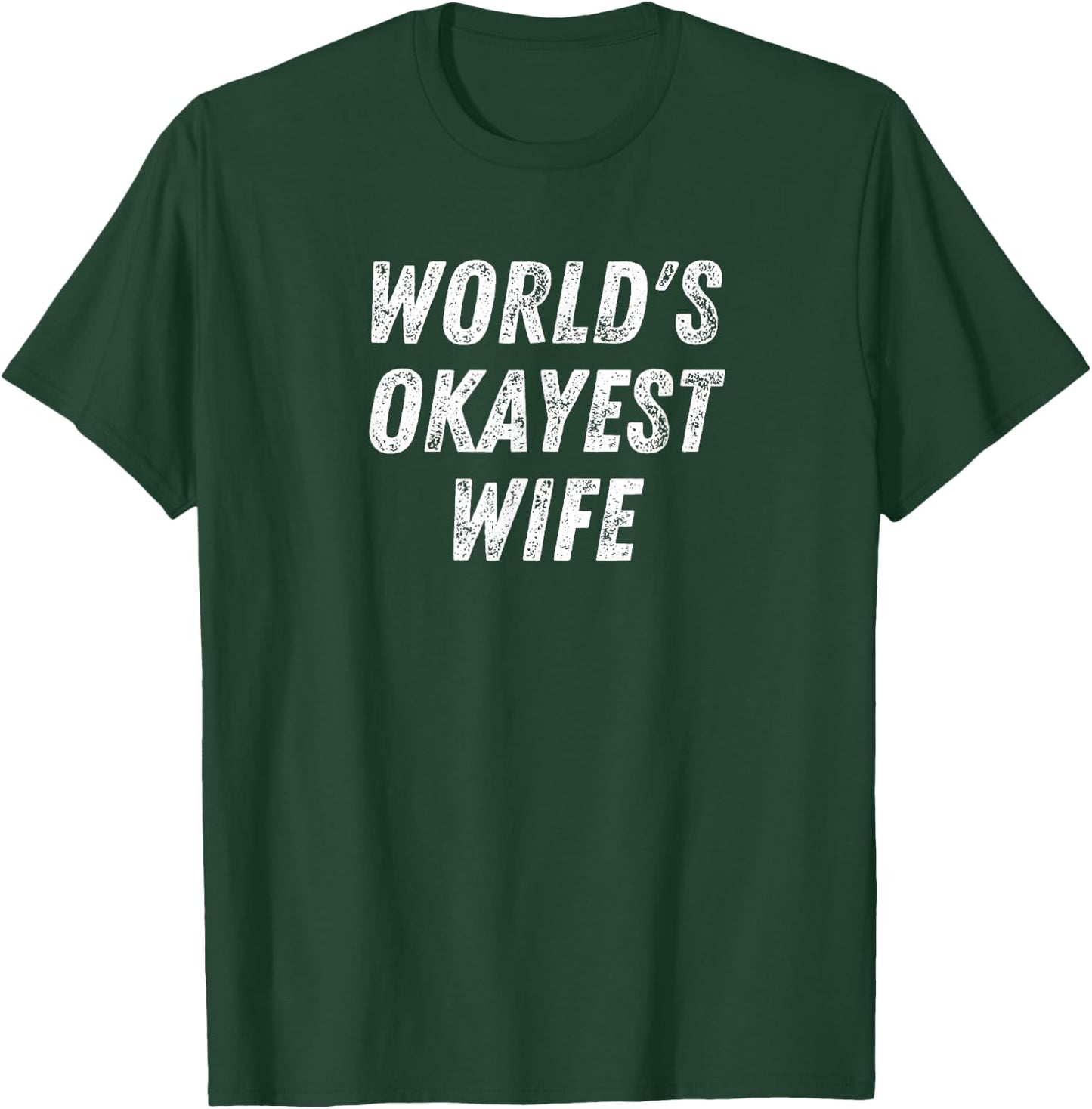 World's Okayest Wife, Funny Wife Birthday, New Bride Married T-Shirt - T-Shirt | Forest