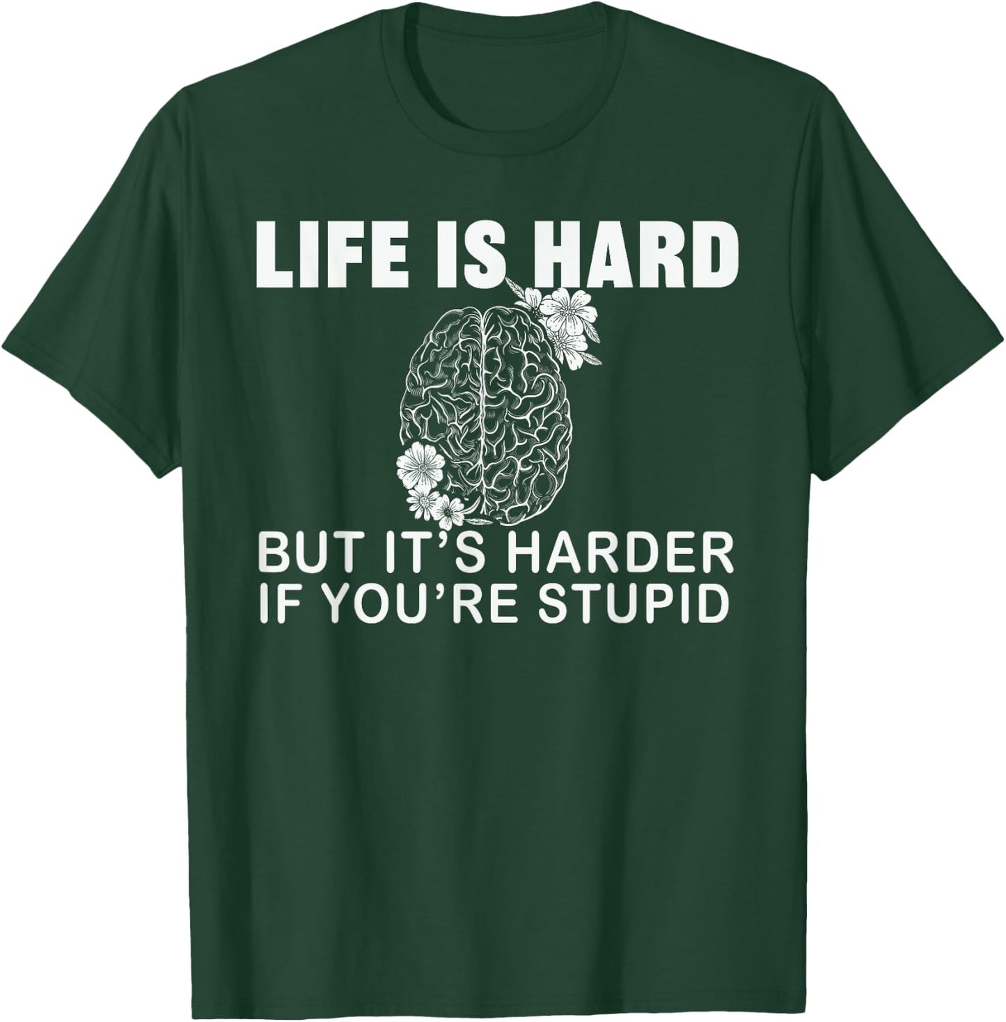 Life Is Hard but Harder If You're Stupid, Stupid People T-Shirt - T-Shirt | Forest