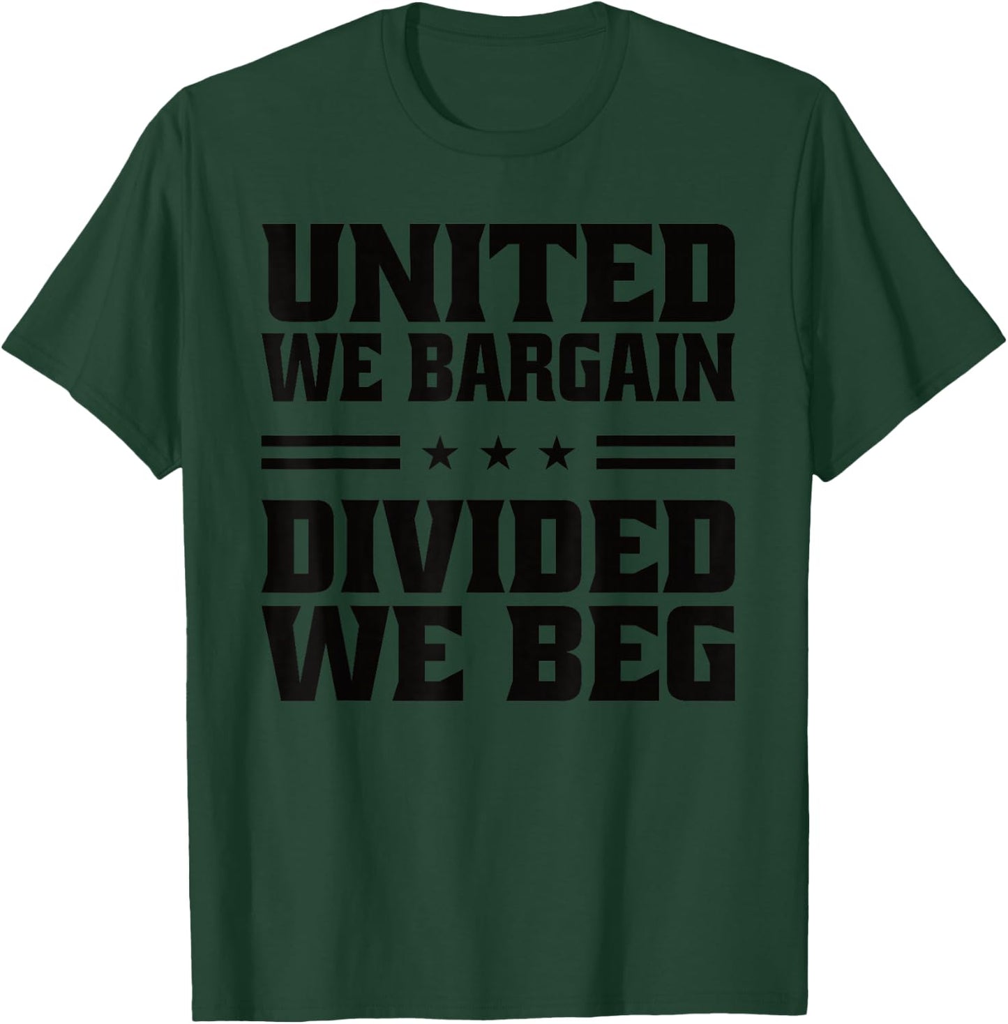 United We Bargain Divided We Beg Labor Union Workers T-Shirt - T-Shirt | Forest